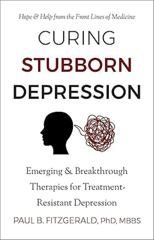 Curing Stubborn Depression - Emerging & Breakthrough Therapies for Treatment-Resistant Depression